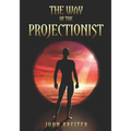 The Way of the Projectionist: Alchemy's Secret Formula to Altered States and Breaking the Prison of the Flesh - Paperback | Books | Wiccan Center