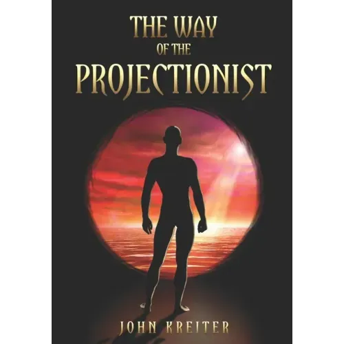 The Way of the Projectionist: Alchemy's Secret Formula to Altered States and Breaking the Prison of the Flesh - Paperback | Books | Wiccan Center