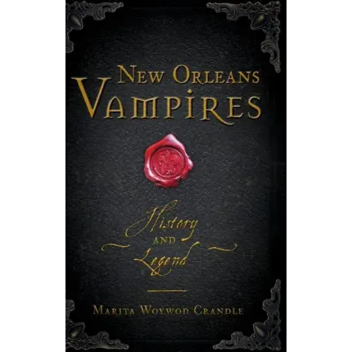 New Orleans Vampires: History and Legend - Hardcover | Books | Wiccan Center