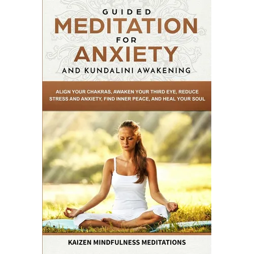 Guided Meditation for Anxiety: and Kundalini Awakening - 2 in 1 - Align Your Chakras, Awaken Your Third Eye, Reduce Stress and Anxiety, Find Inner Pea - Paperback | Books | Wiccan Center