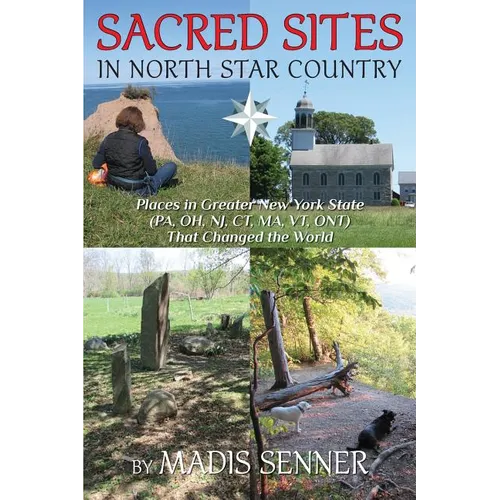 Sacred Sites in North Star Country: Places in Greater New York State (PA, OH, NJ, CT, MA, VT, ONT) That Changed the World - Paperback | Books | Wiccan Center