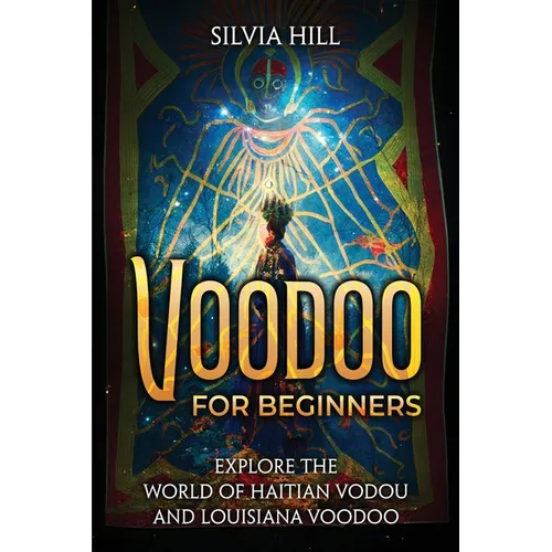 Voodoo for Beginners: Explore the World of Haitian Vodou and Louisiana Voodoo - Paperback | Books | Wiccan Center