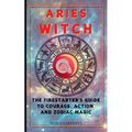 Aries Witch: The Firestarter's Guide to Courage, Action, and Zodiac Magic - Paperback | Books | Wiccan Center