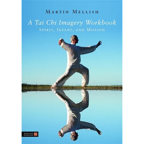A Tai Chi Imagery Workbook: Spirit, Intent, and Motion - Paperback | Books | Wiccan Center