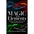 The Magic of the Elements: Meditations, Musings, and Activities for Connecting with the Elements - Paperback