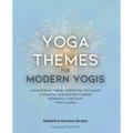 Yoga Themes for Modern Yogis: Contemporary Themes, Inspiration, Techniques & Essential Guidance for Planning Meaningful & Inclusive Yoga Classes - Paperback