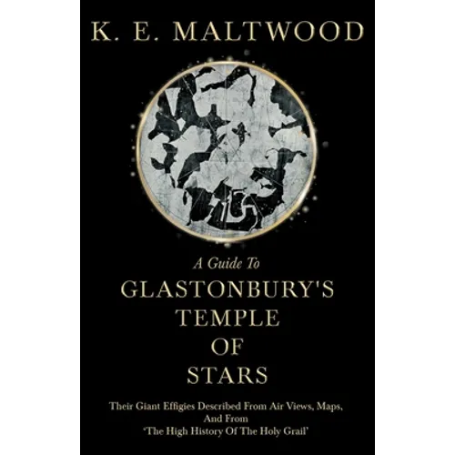 A Guide To Glastonbury's Temple Of Stars - Their Giant Effigies Described From Air Views, Maps, And From 'The High History Of The Holy Grail' - Paperback | Books | Wiccan Center