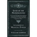 Lives of the Necromancers - An Account of the Most Eminent Persons in Successive Ages Who Have Claimed for Themselves, or to Whom Has Been Imputed by - Hardcover