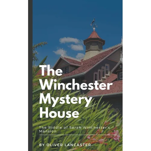 The Winchester Mystery House: The Riddle of Sarah Winchester's Mansion - Paperback | Books | Wiccan Center