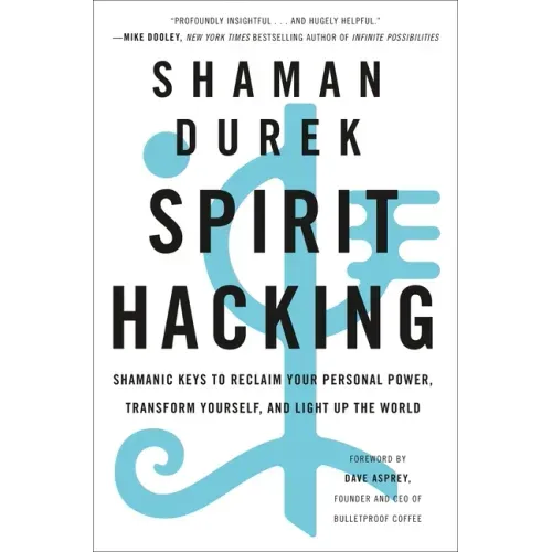 Spirit Hacking: Shamanic Keys to Reclaim Your Personal Power, Transform Yourself, and Light Up the World - Paperback | Books | Wiccan Center