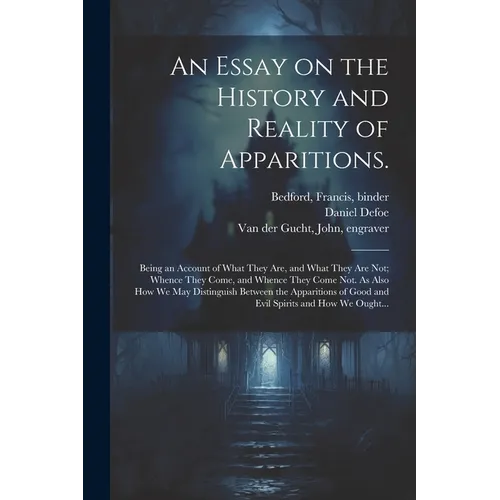 An Essay on the History and Reality of Apparitions.: Being an Account of What They Are, and What They Are Not; Whence They Come, and Whence They Come - Paperback | Books | Wiccan Center