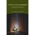 A Frog in My Basement: A Therapist's Curious Journey Into Energy Psychology and the Law of Attraction - Paperback | Books | Wiccan Center