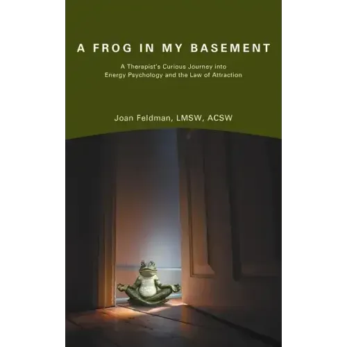 A Frog in My Basement: A Therapist's Curious Journey Into Energy Psychology and the Law of Attraction - Paperback | Books | Wiccan Center