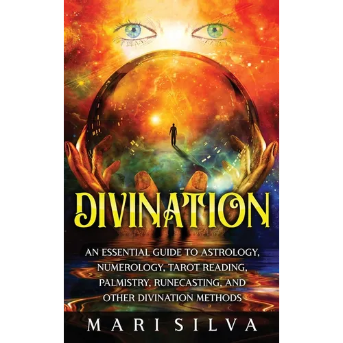 Divination: An Essential Guide to Astrology, Numerology, Tarot Reading, Palmistry, Runecasting, and Other Divination Methods - Hardcover | Books | Wiccan Center