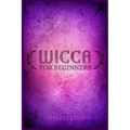 Wicca for Beginners: Guide to Learn the Secrets of Witchcraft with Wiccan Spells, Moon Rituals, Tarot, Meditation, Herbal Power, Crystal, a - Paperback | Books | Wiccan Center