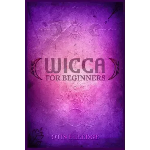 Wicca for Beginners: Guide to Learn the Secrets of Witchcraft with Wiccan Spells, Moon Rituals, Tarot, Meditation, Herbal Power, Crystal, a - Paperback | Books | Wiccan Center