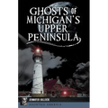 Ghosts of Michigan's Upper Peninsula - Paperback | Books | Wiccan Center