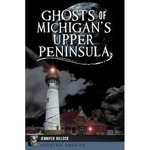 Ghosts of Michigan's Upper Peninsula - Paperback | Books | Wiccan Center