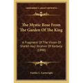 The Mystic Rose From The Garden Of The King: A Fragment Of The Vision Of Sheikh Haji Ibrahim Of Kerbela (1898) - Paperback