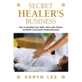 Secret Healer's Business: How to Develop Your Skills, Work with Clients, and Build a Successful Healing Business - Paperback | Books | Wiccan Center