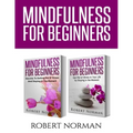 Mindfulness for Beginners: 2 Books in 1! Secrets to Getting Rid of Stress and Staying in the Moment & Get Rid Of Stress In Your Life By Staying I - Paperback