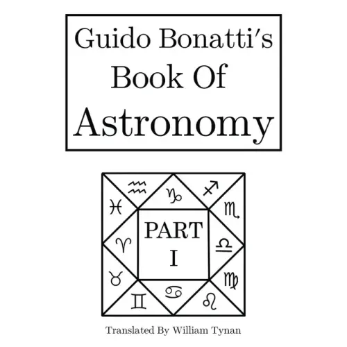 Guido Bonatti's Book of Astronomy Part I - Hardcover
