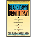 Black Dawn, Bright Day: Indian Prophecies for the Millennium That Reveal the Fate of the Earth - Paperback | Books | Wiccan Center