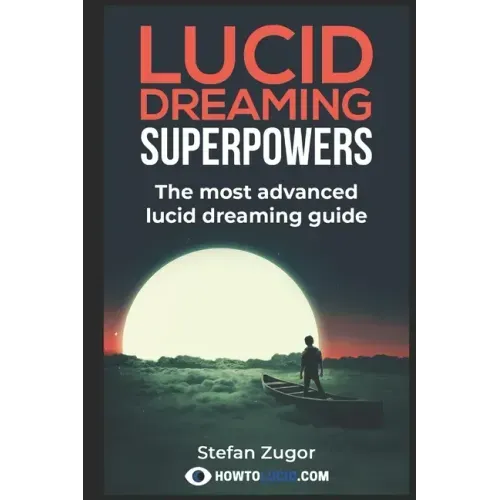 Lucid Dreaming Superpowers: Your ultimate guide to mastering lucid dreaming and experiencing superpowers - Paperback