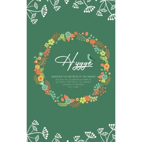 Hygge: Discover The Secrets of The Danish and How You Can Become as Happy as The People From One of The Happiest Countries in The World With Hygge - Paperback
