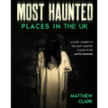 Most Haunted Places in the UK: True Ghost Stories. A Scary Journey in the Most Haunted Places in the United Kingdom - Paperback | Books | Wiccan Center