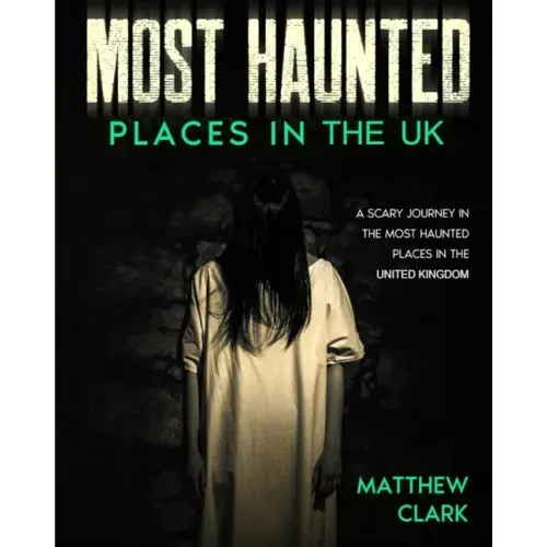 Most Haunted Places in the UK: True Ghost Stories. A Scary Journey in the Most Haunted Places in the United Kingdom - Paperback | Books | Wiccan Center