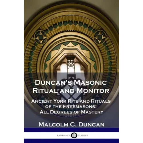 Duncan's Masonic Ritual and Monitor: Ancient York Rite and Rituals of the Freemasons; All Degrees of Mastery - Paperback | Books | Wiccan Center