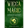 Wicca Herbal Magic: The Ultimate Guide to Herbal Spells and Magic Healing Herbs for Rituals. A Book of Shadows for Wiccans, Witches, Pagan - Paperback | Books | Wiccan Center