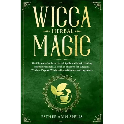 Wicca Herbal Magic: The Ultimate Guide to Herbal Spells and Magic Healing Herbs for Rituals. A Book of Shadows for Wiccans, Witches, Pagan - Paperback | Books | Wiccan Center