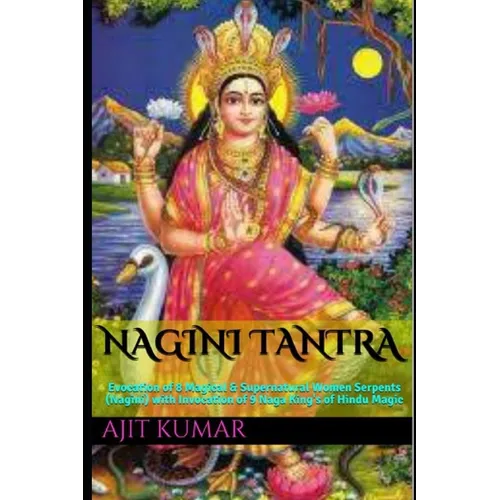 Nagini Tantra: Evocation of 8 Magical & Supernatural Women Serpents (Nagini) with Invocation of 9 Naga King's of Hindu Magic - Paperback | Books | Wiccan Center