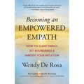Becoming an Empowered Empath: How to Clear Energy, Set Boundaries & Embody Your Intuition - Paperback
