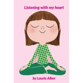 Listening with My Heart: A Complete Guide to Encouraging Children Express Their Emotions and Understand Their Feelings to Feel Calm and Focused Anytim - Paperback
