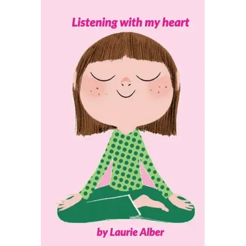 Listening with My Heart: A Complete Guide to Encouraging Children Express Their Emotions and Understand Their Feelings to Feel Calm and Focused Anytim - Paperback