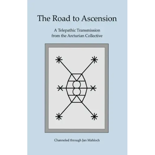 The Road to Ascension: A Telepathic Transmission from the Arcturian Collective Channeled through Jan Mahloch - Paperback | Books | Wiccan Center
