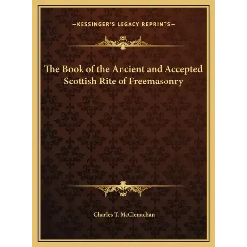 The Book of the Ancient and Accepted Scottish Rite of Freemasonry - Hardcover