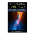 Soul Mates & Twin Flames: Discover a Timeless Love, Fulfill Your Soul's Purpose, and Experience a Higher Level of Love - Paperback | Books | Wiccan Center