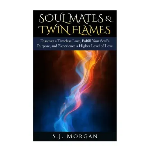 Soul Mates & Twin Flames: Discover a Timeless Love, Fulfill Your Soul's Purpose, and Experience a Higher Level of Love - Paperback | Books | Wiccan Center