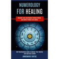 Numerology for Healing: Self Development Guide to Master Your Destiny and Spiritual Growth (Discover Love and Master Fortune Telling and Bette - Paperback | Books | Wiccan Center