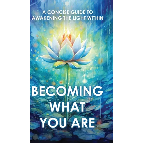 Becoming What You Are: A Concise Guide to Awakening the Light Within - Hardcover | Books | Wiccan Center