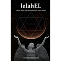 lelahEL: Angelic Magic with the Kabbalistic Angel lelahEL - Paperback | Books | Wiccan Center
