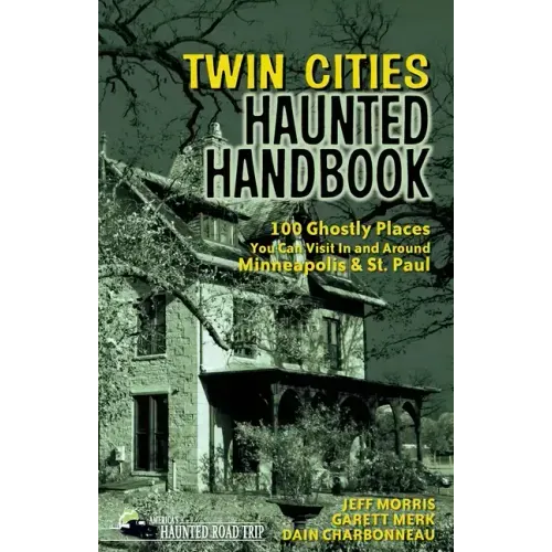 Twin Cities Haunted Handbook: 100 Ghostly Places You Can Visit in and Around Minneapolis and St. Paul - Paperback | Books | Wiccan Center