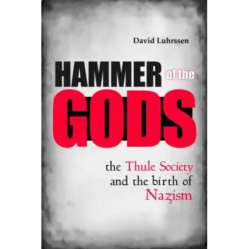 Hammer of the Gods: The Thule Society and the Birth of Nazism - Hardcover | Books | Wiccan Center