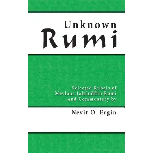 Unknown Rumi: Selected Rubais of Mevlana Jalaluddin Rumi and Commentary by Nevit O. Ergin - Hardcover | Books | Wiccan Center