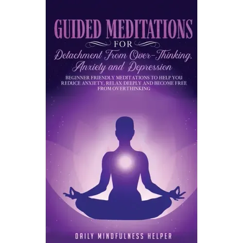 Guided Meditation for Detachment from Overthinking, Anxiety, and Depression - Paperback
