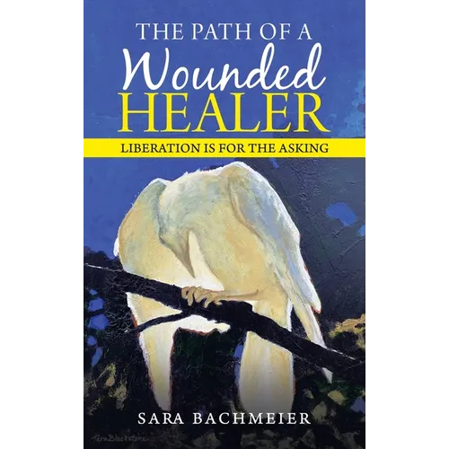 The Path of a Wounded Healer: Liberation Is for the Asking - Hardcover | Books | Wiccan Center